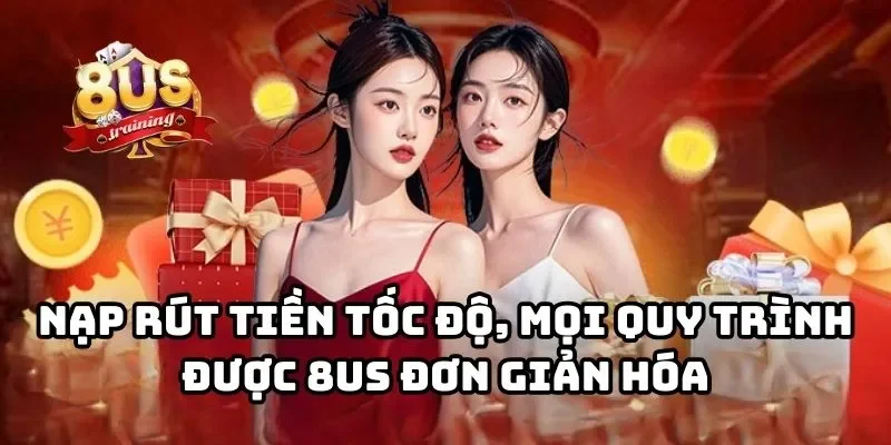 8US - Cổng Game Bài Đổi Thưởng 8US Uy Tín Hàng Đầu Châu Á Nạp rút tiền tốc độ, mọi quy trình được 8US đơn giản hóa