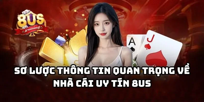 8US - Cổng Game Bài Đổi Thưởng 8US Uy Tín Hàng Đầu Châu Á Sơ lược thông tin về cổng game 8US